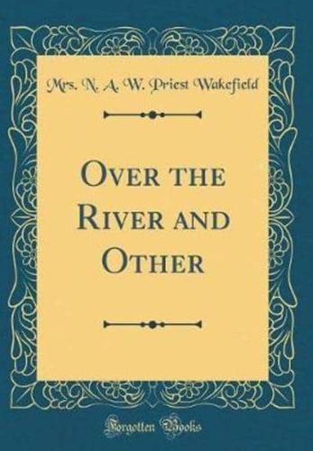 Over the River and Other (Classic Reprint)