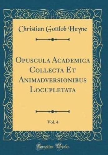 Opuscula Academica Collecta Et Animadversionibus Locupletata, Vol. 4 (Classic Reprint)