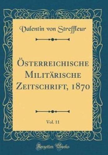 Ï¿½sterreichische Militï¿½rische Zeitschrift, 1870, Vol. 11 (Classic Reprint)