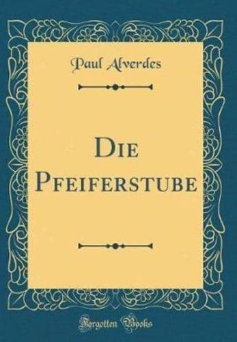 Die Pfeiferstube (Classic Reprint)