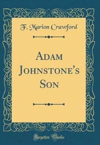 Adam Johnstone's Son (Classic Reprint)