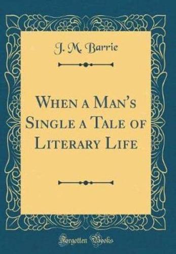 When a Man's Single a Tale of Literary Life (Classic Reprint)