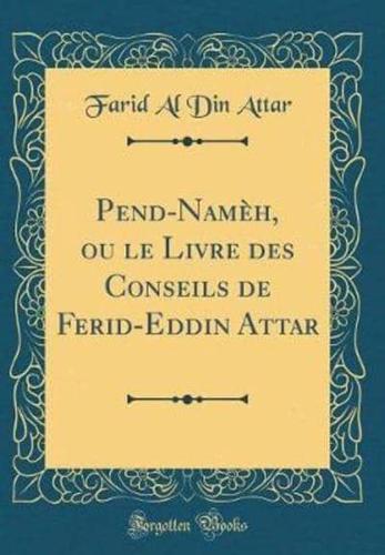 Pend-Nameh, Ou Le Livre Des Conseils De Ferid-Eddin Attar (Classic Reprint)