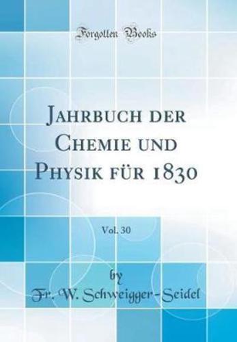 Jahrbuch Der Chemie Und Physik Fur 1830, Vol. 30 (Classic Reprint)