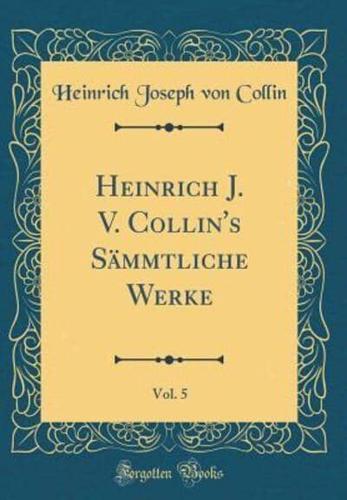 Heinrich J. V. Collin's Sammtliche Werke, Vol. 5 (Classic Reprint)