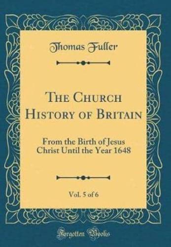 The Church History of Britain, Vol. 5 of 6
