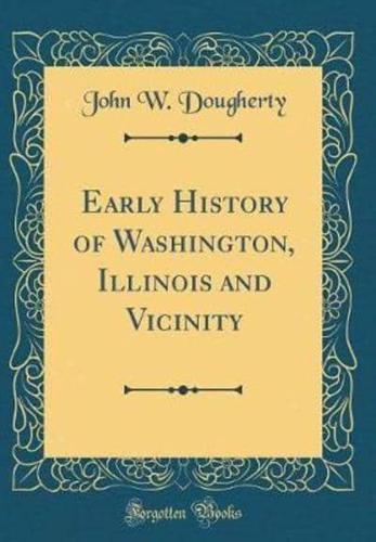 Early History of Washington, Illinois and Vicinity (Classic Reprint)