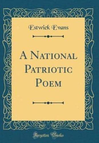 A National Patriotic Poem (Classic Reprint)