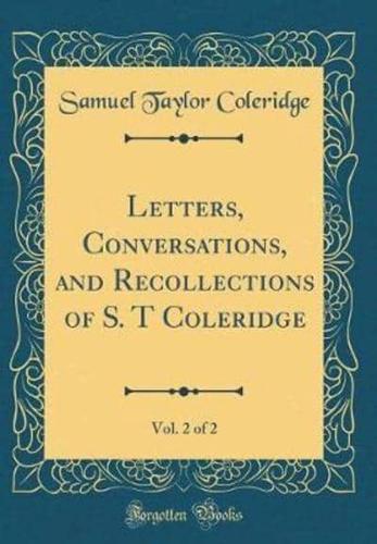 Letters, Conversations, and Recollections of S. T Coleridge, Vol. 2 of 2 (Classic Reprint)
