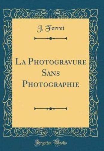 La Photogravure Sans Photographie (Classic Reprint)