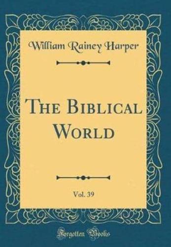 The Biblical World, Vol. 39 (Classic Reprint)