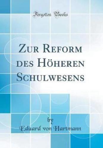 Zur Reform Des Hoheren Schulwesens (Classic Reprint)