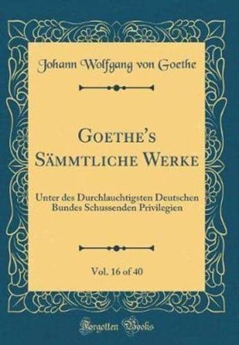 Goethe's Sï¿½mmtliche Werke, Vol. 16 of 40
