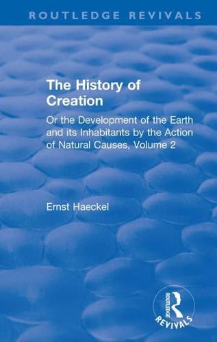 The History of Creation, or The Development of the Earth and Its Inhabitants by the Action of Natural Causes. Volume 2