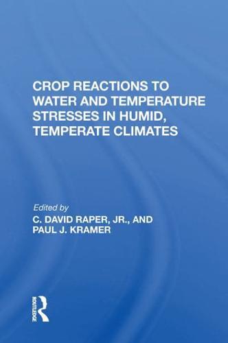 Crop Reactions to Water and Temperature Stresses in Humid Temperate Climates