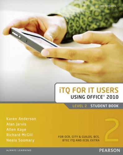 ITQ for IT Users Using Office¬ 2010. Level 2 Student Book