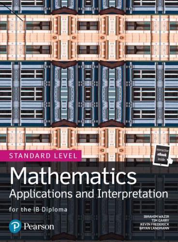 Mathematics Applications and Interpretation for the IB Diploma. Standard Level