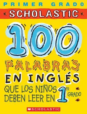 100 Palabras En Ingles Que Los Ninos Deben Leer En 1Er Grado/100 Words in English Kids Need to Read by 1st Grade