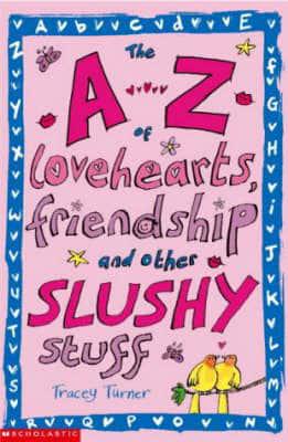 The A-Z of Lovehearts, Friendship and Other Slushy Stuff