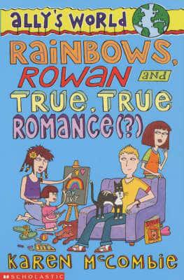Rainbows, Rowan and True, True Romance (?)