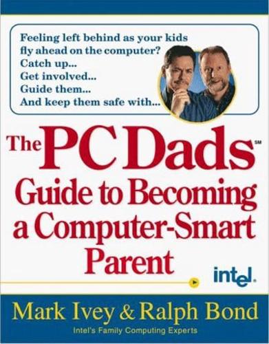 The PC Dads Guide to Becoming a Computer-Smart Parent