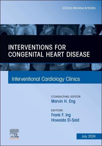 Interventions for Congenital Heart Disease, An Issue of Interventional Cardiology Clinics