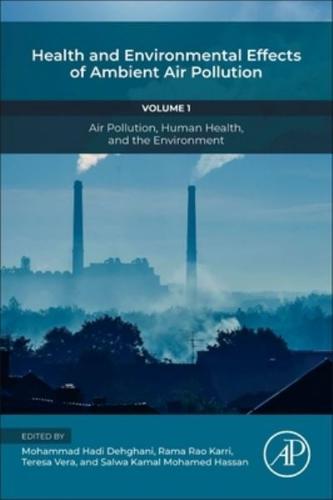 Health and Environmental Effects of Ambient Air Pollution. Volume 1 Air Pollution, Human Health, and the Environment
