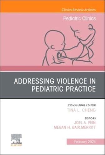 Addressing Violence in Pediatric Practice, An Issue of Pediatric Clinics of North America