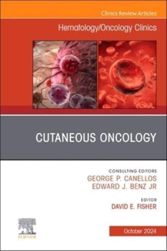 Cutaneous Oncology, An Issue of Hematology/Oncology Clinics of North America