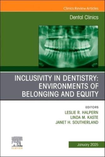 Inclusivity in Dentistry: Environments of Belonging and Equity, An Issue of Dental Clinics of North America