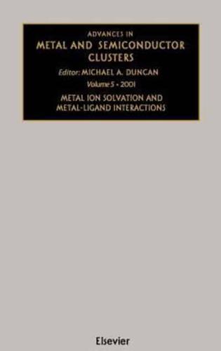 Advances in Metal and Semiconductor Clusters. Vol. 5 Metal Ion Solvation and Metal-Ligand Interactions