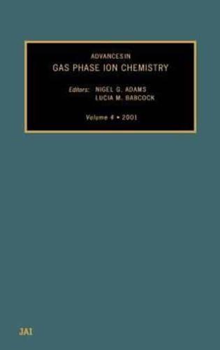 Advances in Gas-Phase Ion Chemistry. Vol. 4