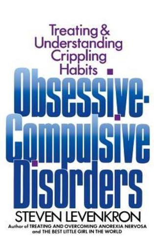 Obsessive Compulsive Disorders: Treating and Understanding Crippling Habits