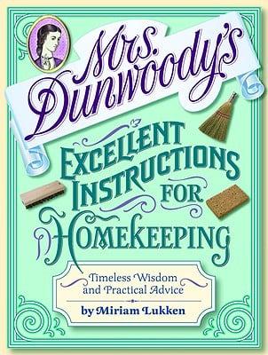 Mrs. Dunwoody's Excellent Instructions for Homekeeping