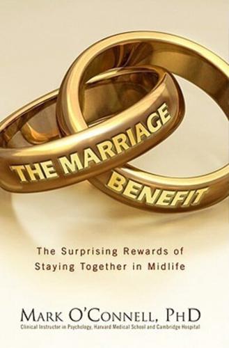 The Marriage Benefit: The Surprising Rewards of Staying Together