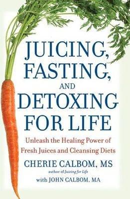 Juicing, Fasting and Detoxing for Life