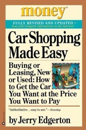 Car Shopping Made Easy: Buying or Leasing, New or Used: How to Get the Car You Want at the Price You Want to Pay