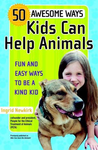 50 Awesome Ways Kids Can Help Animals: Fun and Easy Ways to Be a Kind Kid