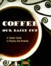 Coffee, Our Daily Cup