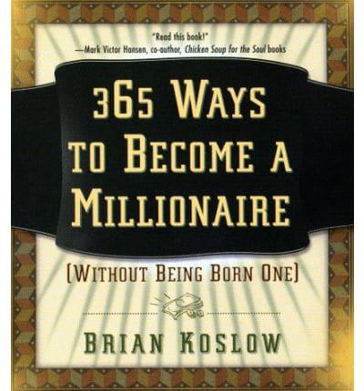 365 Ways to Become a Millionaire (Without Being Born One)