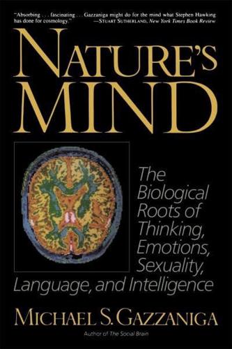 Nature's Mind: Biological Roots of Thinking, Emotions, Sexuality, Language, and Intelligence