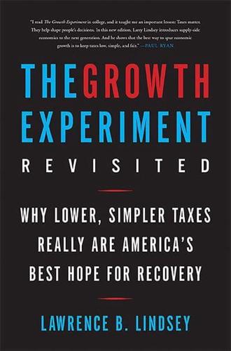 The Growth Experiment Revisited: Why Lower, Simpler Taxes Really Are America's Best Hope for Recovery
