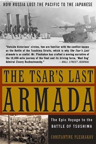 The Tsar's Last Armada: The Epic Journey to the Battle of Tsushima