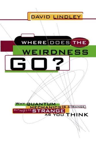 Where Does the Weirdness Go?: Why Quantum Mechanics Is Strange, But Not as Strange as You Think