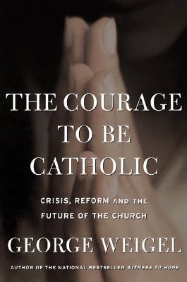 The Courage to Be Catholic