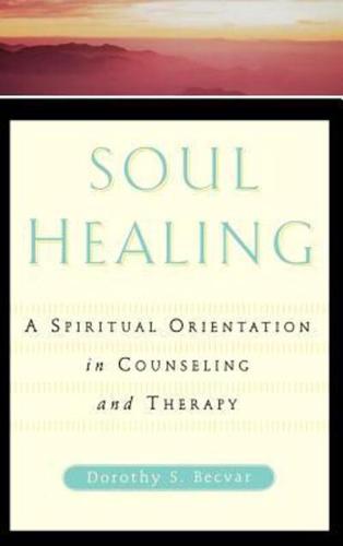 Soul Healing: A Spiritual Orientation in Counseling and Therapy