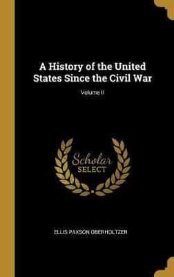 A History of the United States Since the Civil War; Volume II