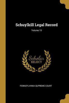 Schuylkill Legal Record; Volume 15