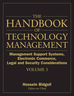 The Handbook of Technology Management. Volume 3 Management Support Systems, Electronic Commerce, Legal and Security Considerations