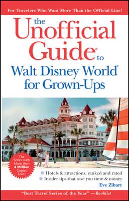 The Unofficial Guide to Walt Disney World for Grown-Ups